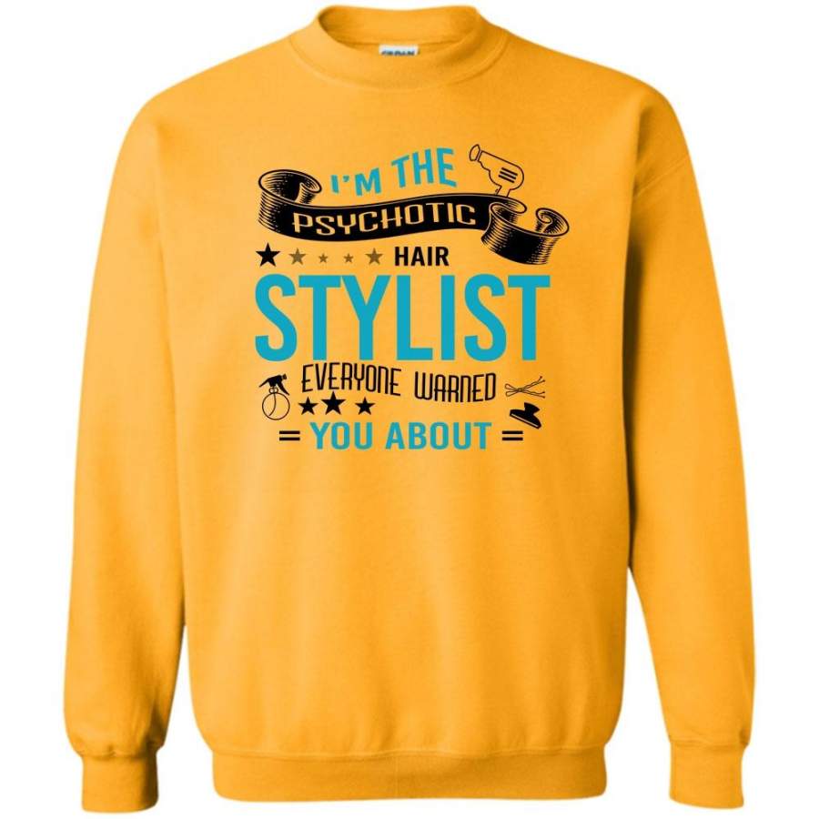 Coolest Hairstylist T Shirt, I’m The Psychotic Hair Stylist Everyone Warned You About Sweatshirt