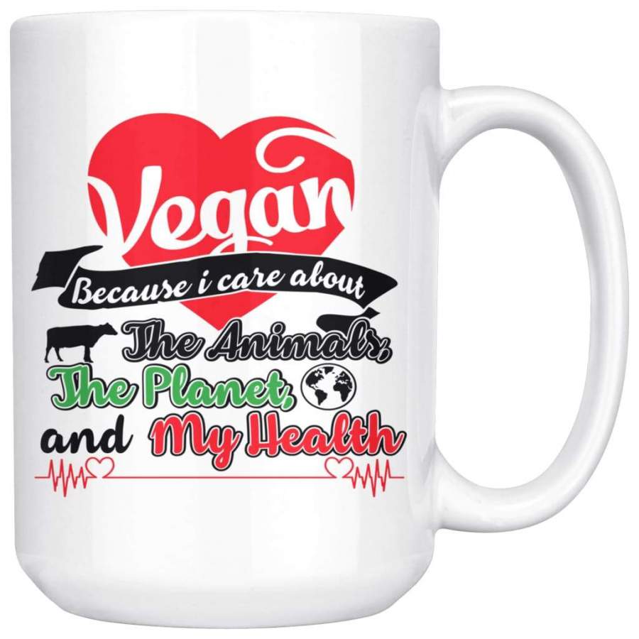 Veganism Mug Because I Care About The Animals The Planet 15oz White Coffee Mugs