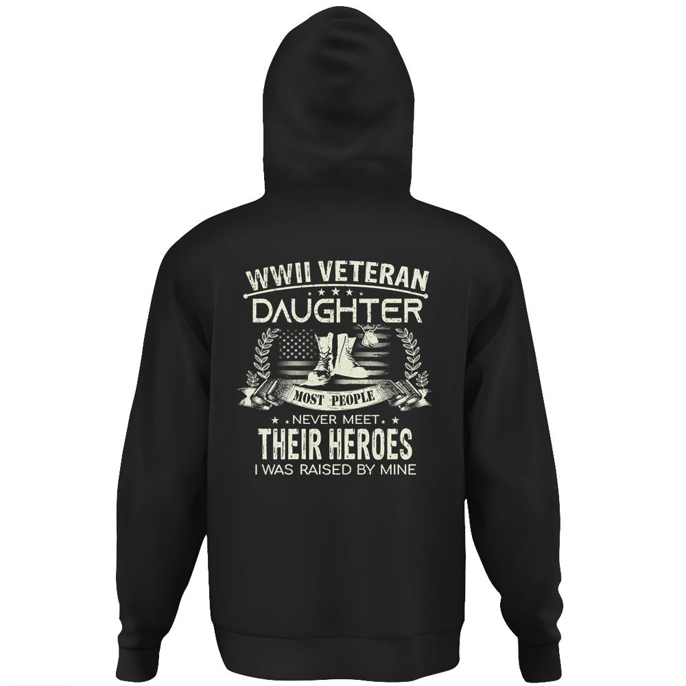 Wwii Veteran Daughter Most People Never Meet Their Heroes I Was Raise By Mine Hoodie Print On Back