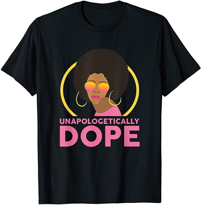 Unapologetically Dope African American Funny Afro Gift Women T-Shirt