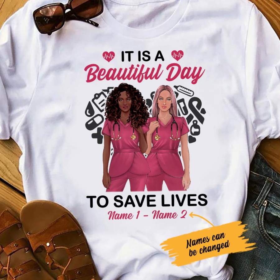 Personalized Nurse Friends Beautiful Day To Save Lives T Shirt SB12 67O47