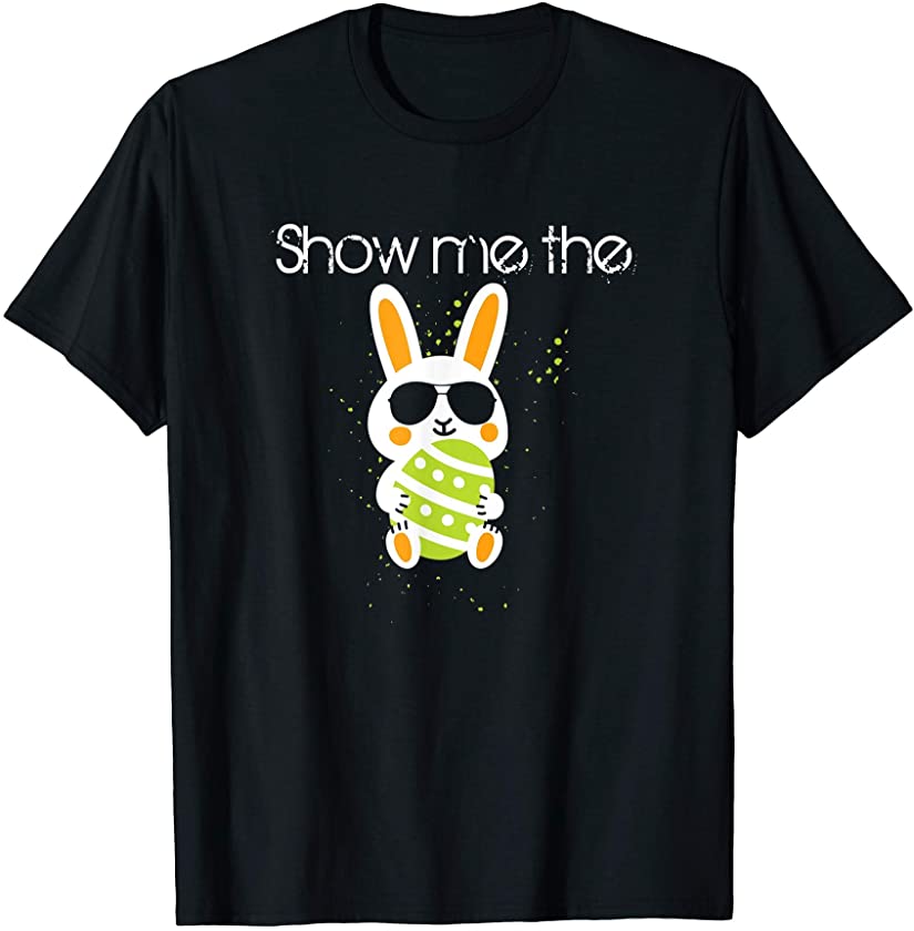 Show Me The Bunny Happy Easter Egg Hunting Funny T-Shirt