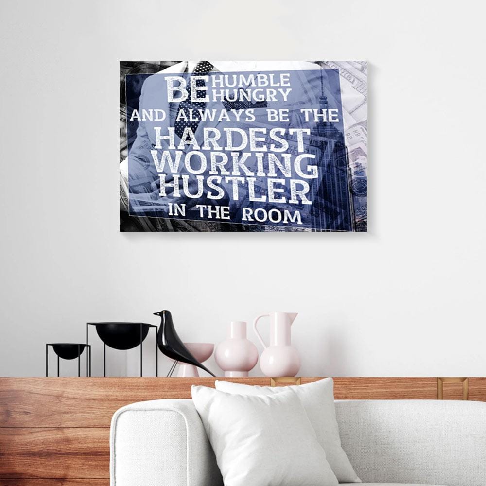 Canvas Art Prints Be Hungry And Hardest Working Hustler Business Wall Art Canvas Wall Art Home Decoration