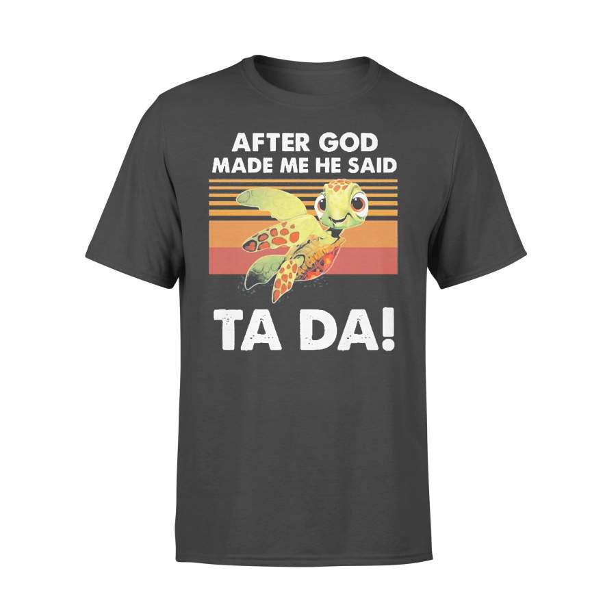 Turtle After God Made Me He Said Ta Da Vintage T-shirt