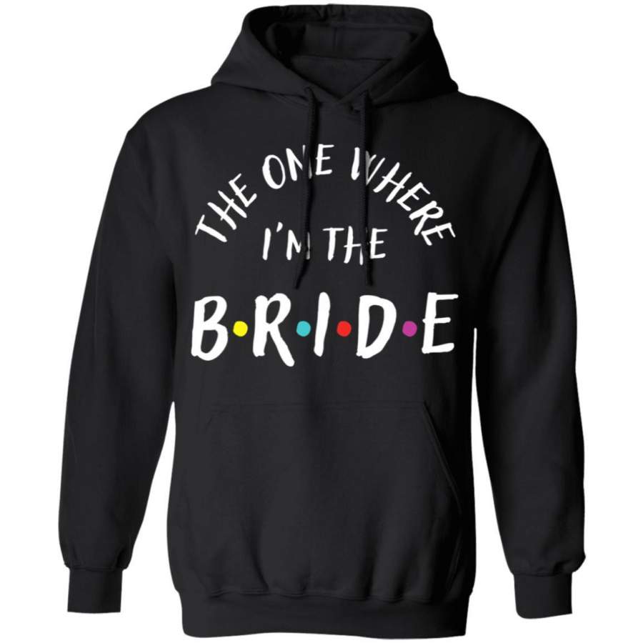 The One Where I’m The Bride Bachelorette Party Hoodie