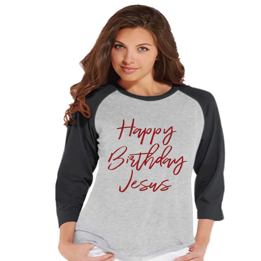 Women's Christmas Shirt - Happy Birthday Jesus - Religious Christmas Shirt - Women's Christmas Gift - Grey Raglan Tee - Christmas Gift Idea