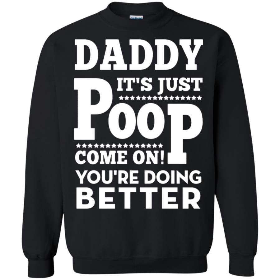 AGR Daddy It_s Just Poop You_re Doing Better Family Sweatshirt