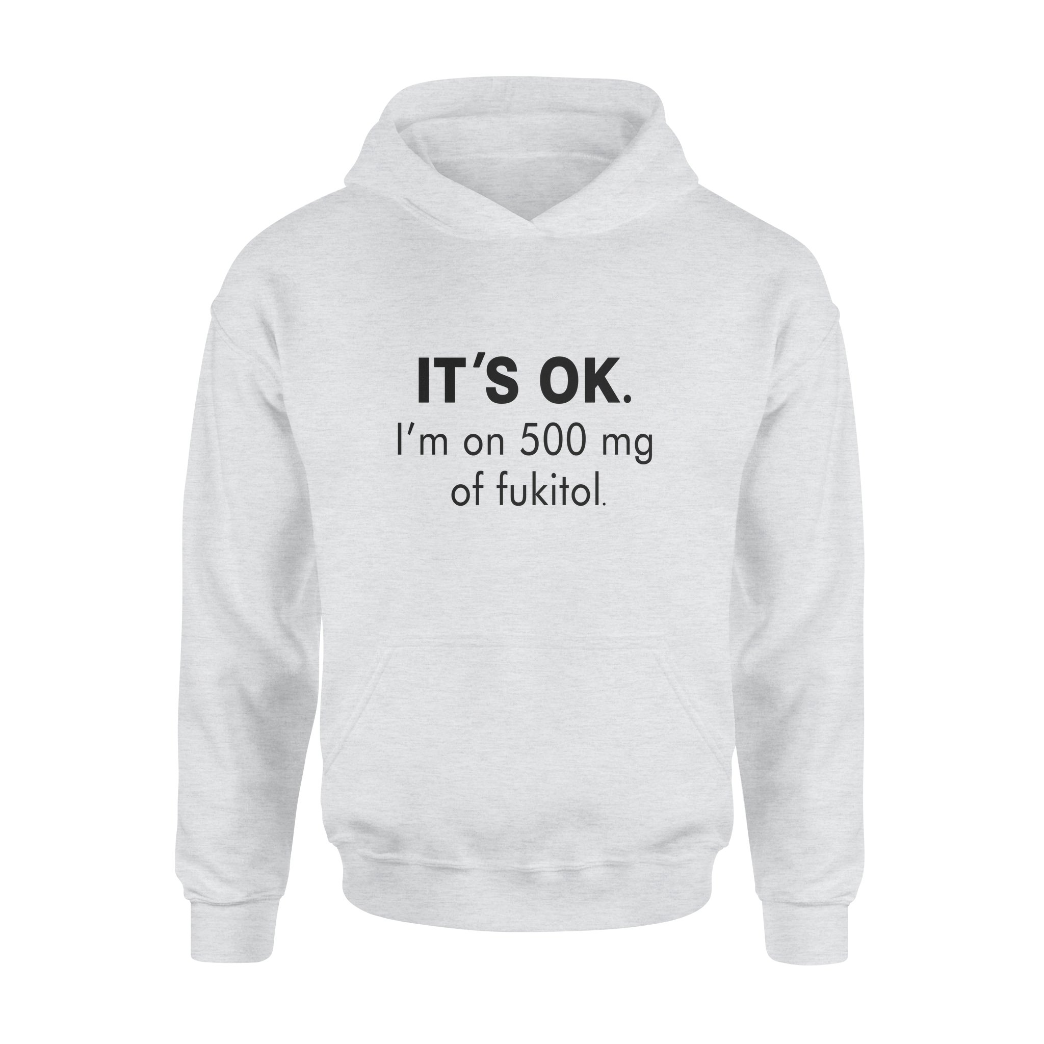 It’s Ok I’m On 500mg Of Fukitol – Premium Hoodie