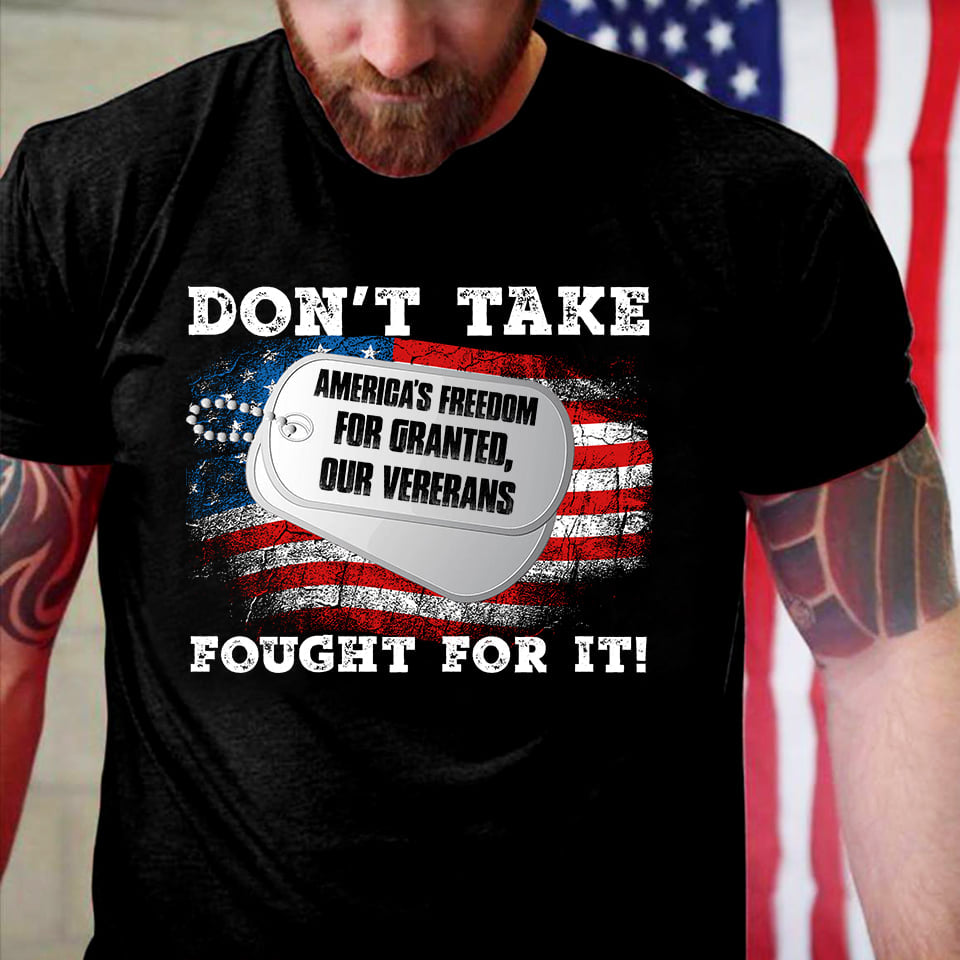 Don’t Take Fought For It American Flag Gift Standard/Premium T-Shirt