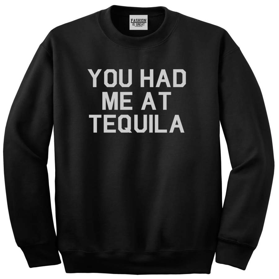 You Had Me At Tequila Crewneck Sweatshirt