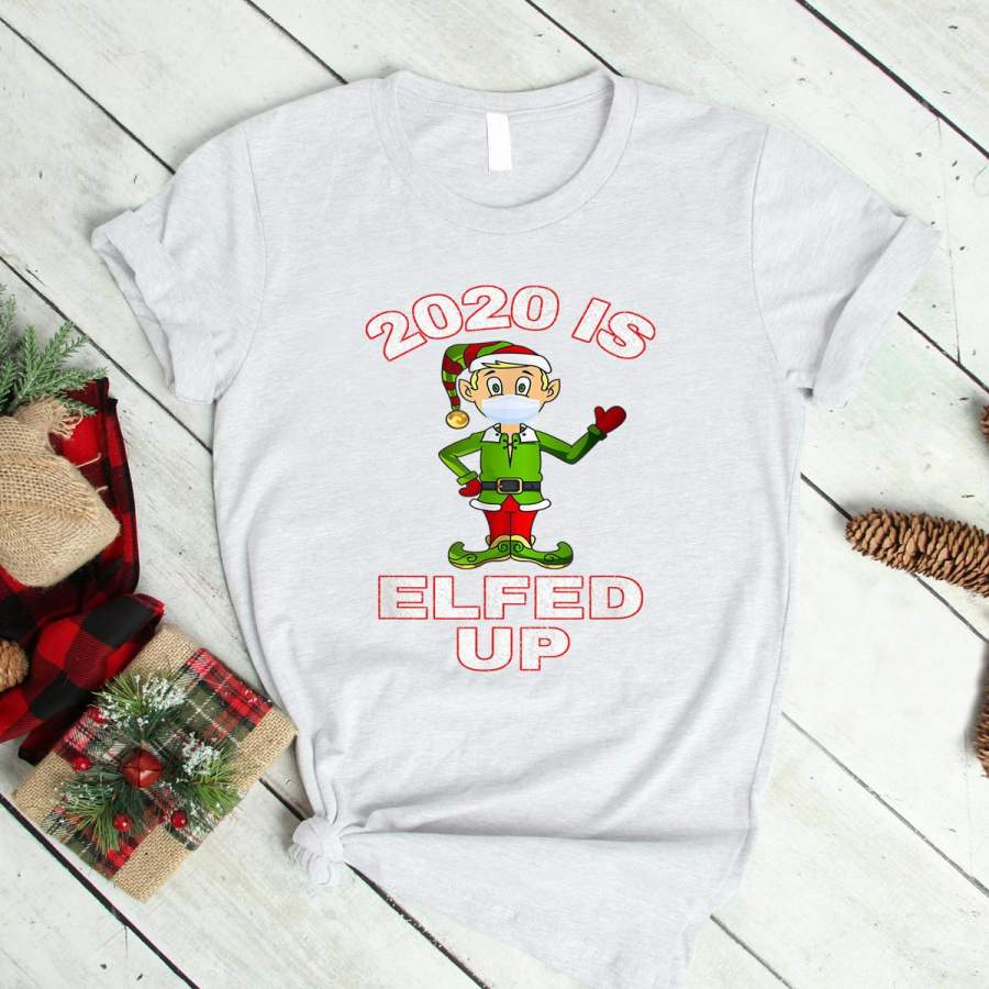 2020 Is Elfed Up Elf Mask Christmas 2020 Pajamas Xmas T Shirt