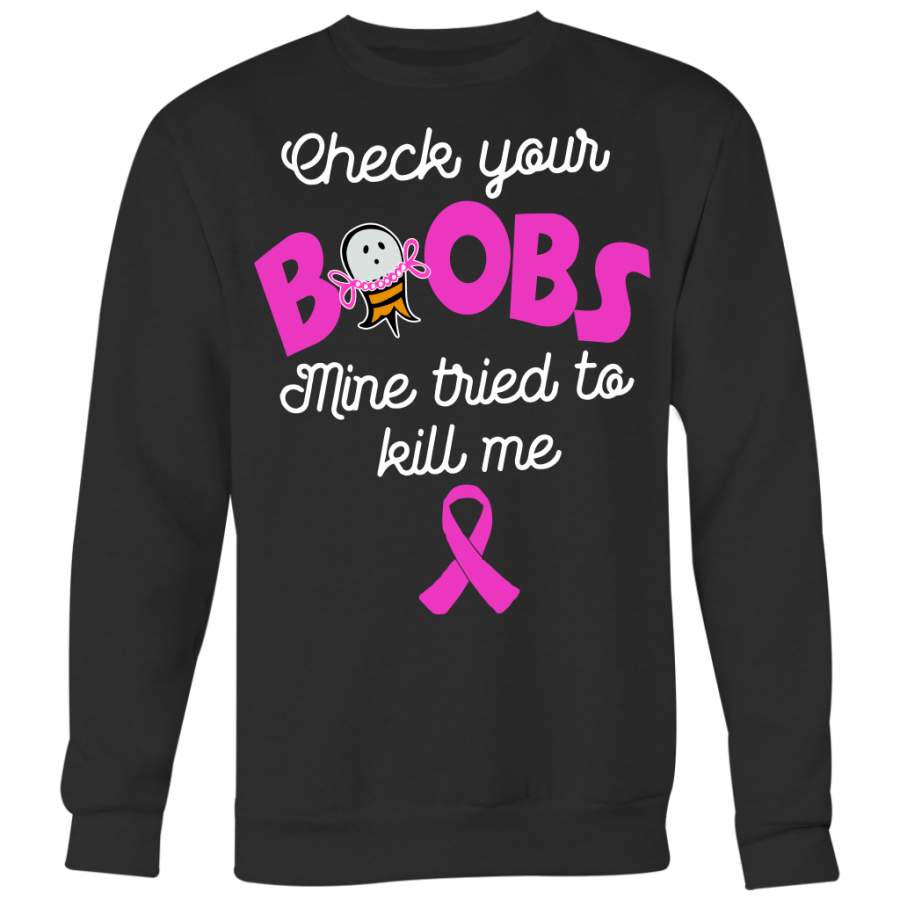 Breast Cancer Awareness Shirt, Check Your Boobs Mine Tried To Kill Me Shirt