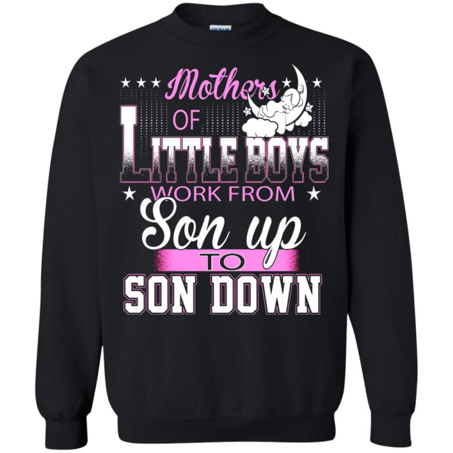 AGR Mothers Of Little Boys Work From Son Up To Son Down Sweatshirt