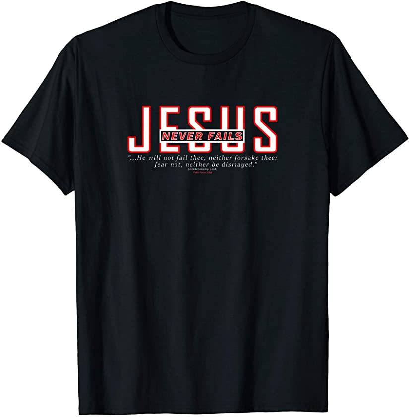 JESUS Never Fails – Christian Faith Based & Bible Verse T-Shirt