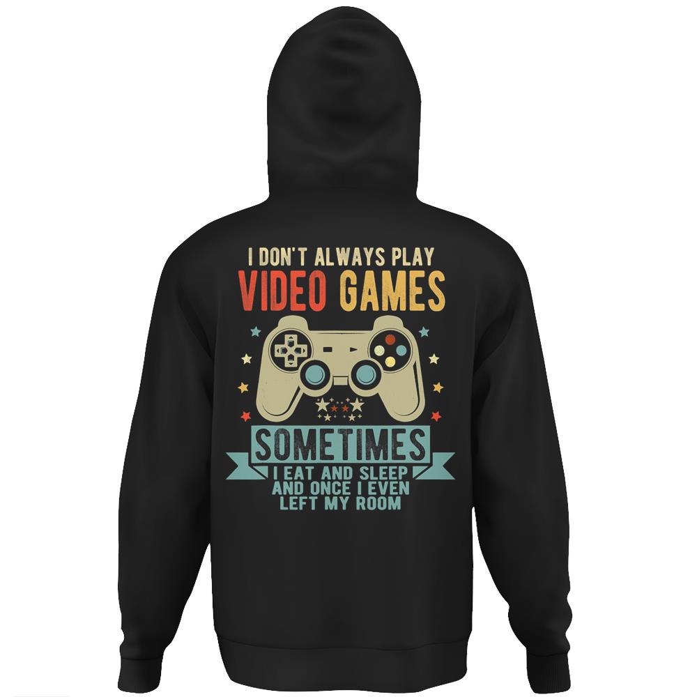 I Don’T Always Play Video Games Funny Vintage Gamer Gift Hoodie Print On Back