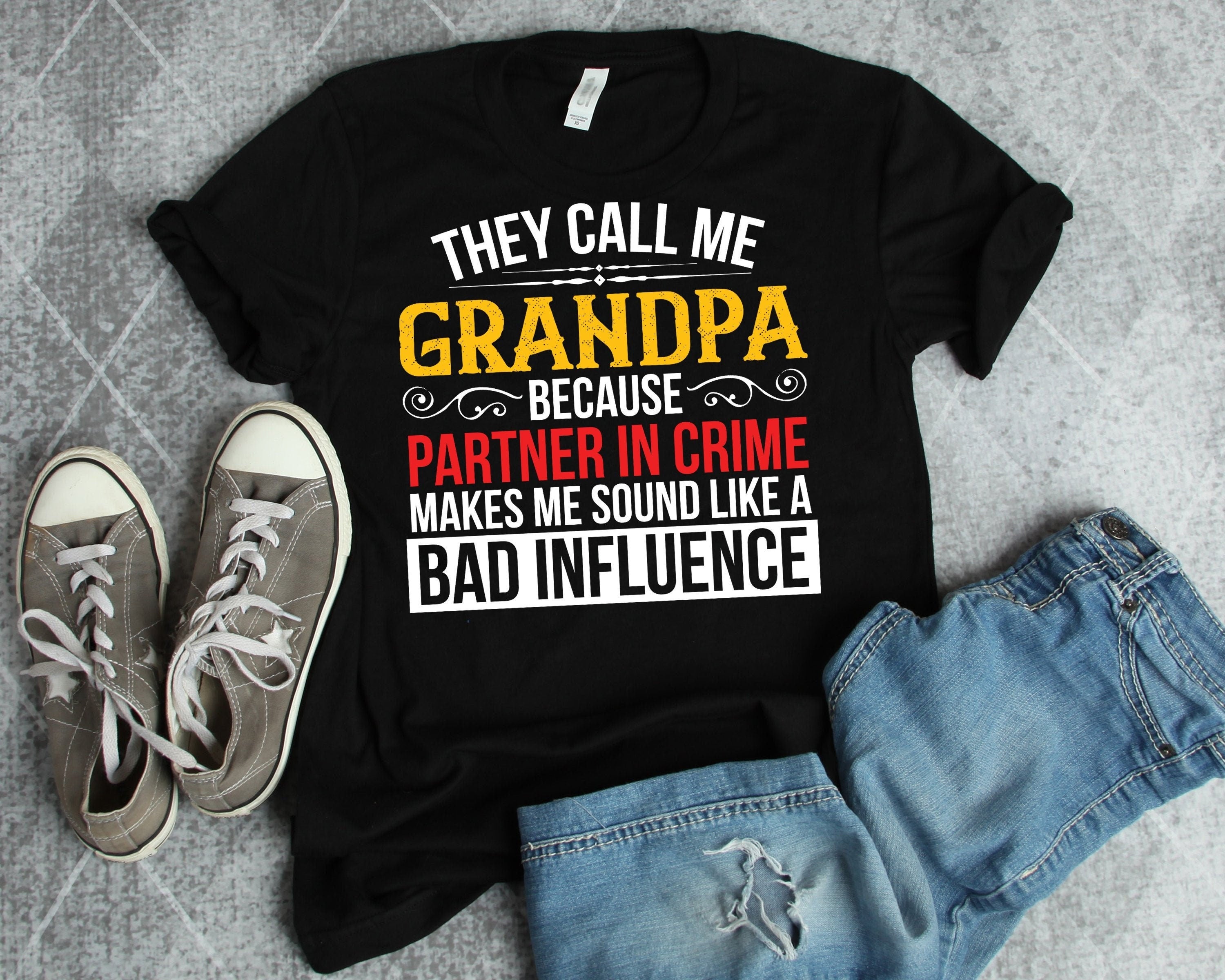 They Call Me Grandpa Because Partner In Crime Sound Like A Bad Influence Standard/Premium T-Shirt Hoodie