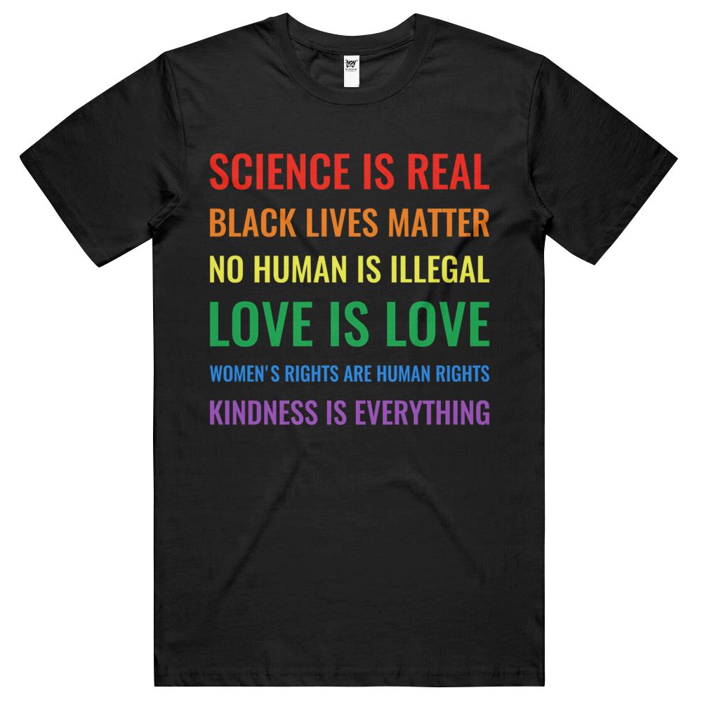 Science Is Real! Black Lives Matter! No Human Is Illegal! Love Is Love! Women’S Rights Are Human Rights! Kindness Is Everything! T Shirts