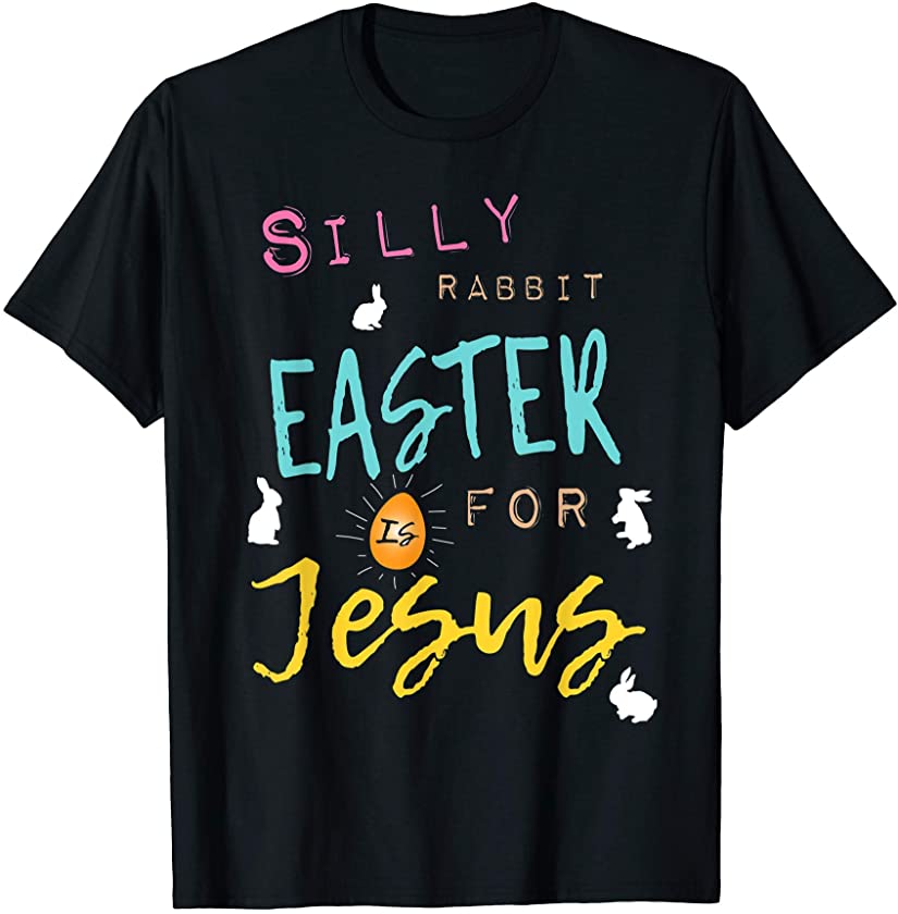 Cute Silly Rabbit Easter is for Jesus Shirt Women Men Boy T-Shirt