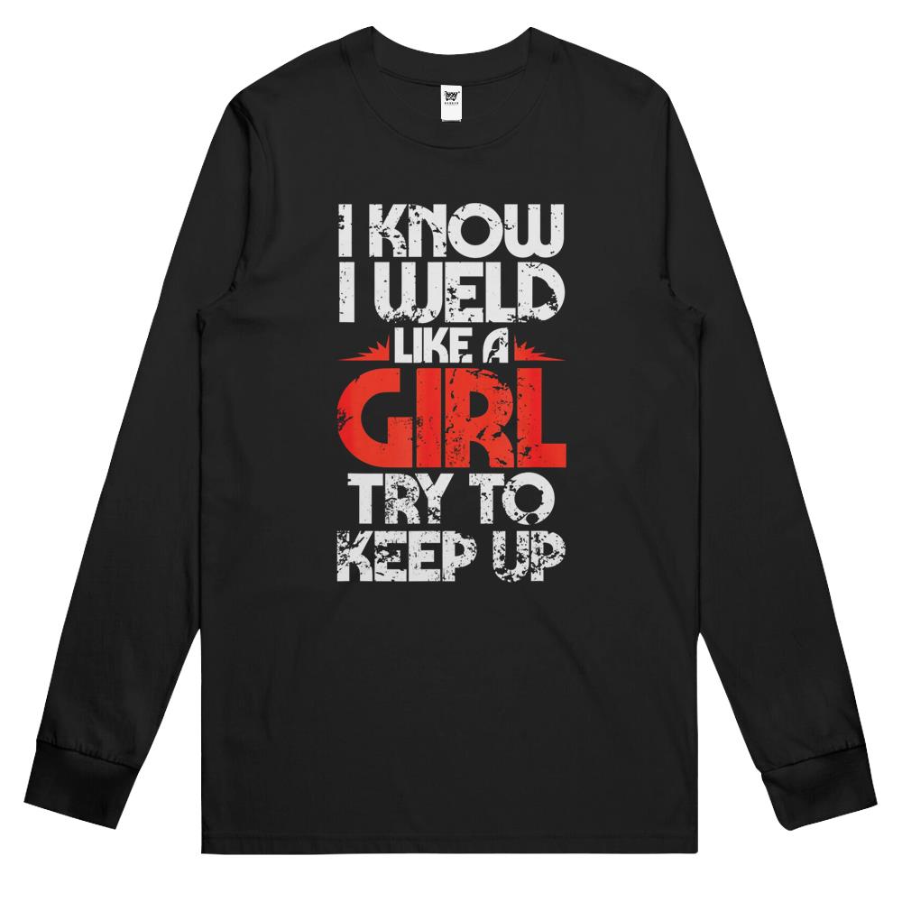 Funny Welding Fabricator Welder Worker Weld Like A Girl Long Sleeve T Shirts