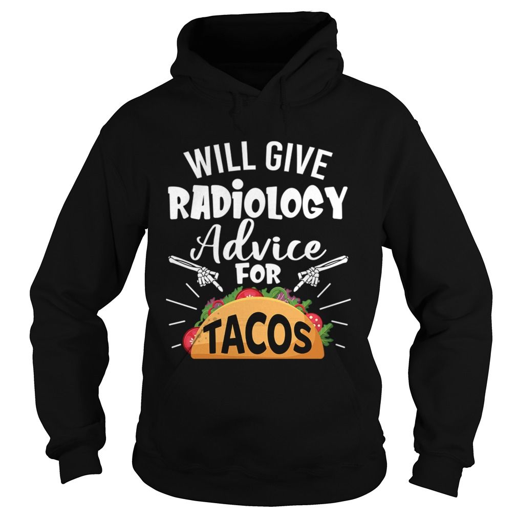 Will Give Radiology Advice For Tacos Funny Shirt