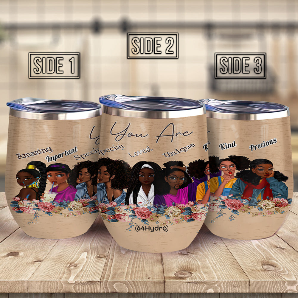 African American You Are Amazing Important Special Loved Unique Kind Precious Afro Women Black Queen Wine Tumbler Black Women Gift Ablz0406006Z Wine Tumbler