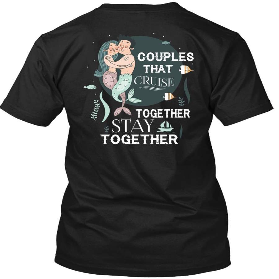 Couples That Cruise Together Stay Together T Shirt, I Love My Life T Shirt