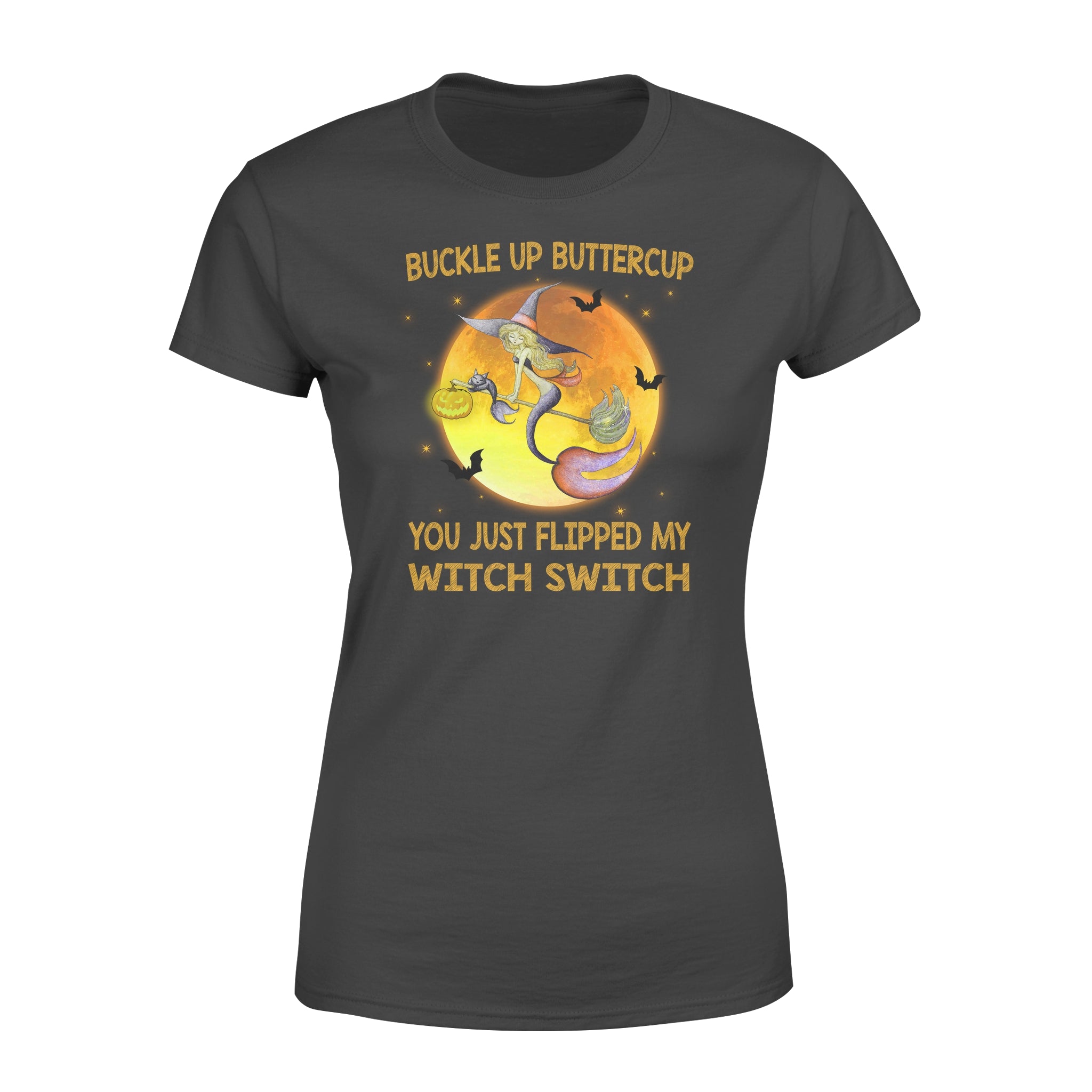 Buckle Up Buttercup You Just Flipped My Witch Switch – Premium Women’s T-shirt