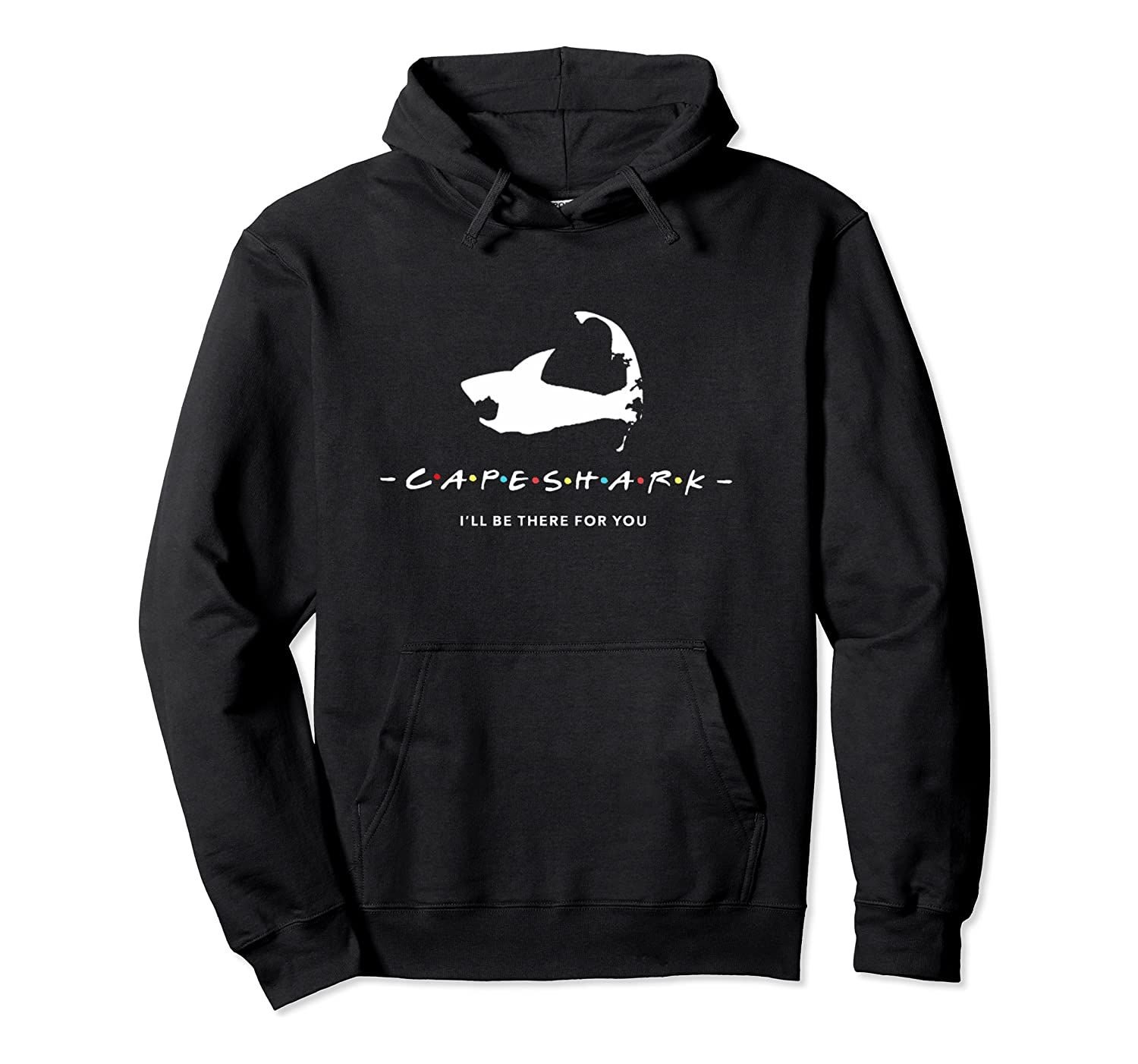 Cape Cod Shark I’ll Be There For You Pullover Hoodie, T-Shirt, Sweatshirt