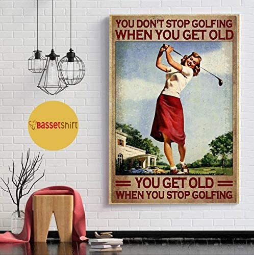 Vintage Woman You Don’T Stop Golfing When You Get Old Poster Art Print      Home Decor Gift For Men Women Family Friend On Birthday Xmas