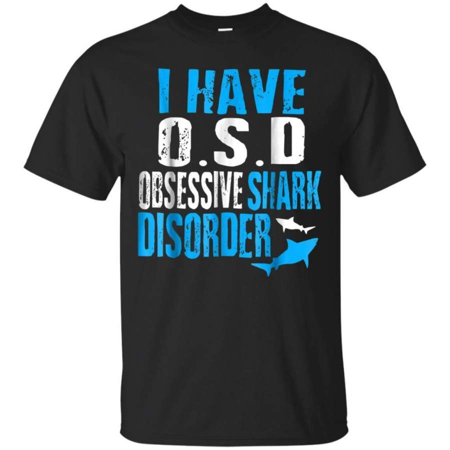 AGR I Have Obsessive Shark Disorder Funny Shark Lover Gift Shirt Jaq T-shirt