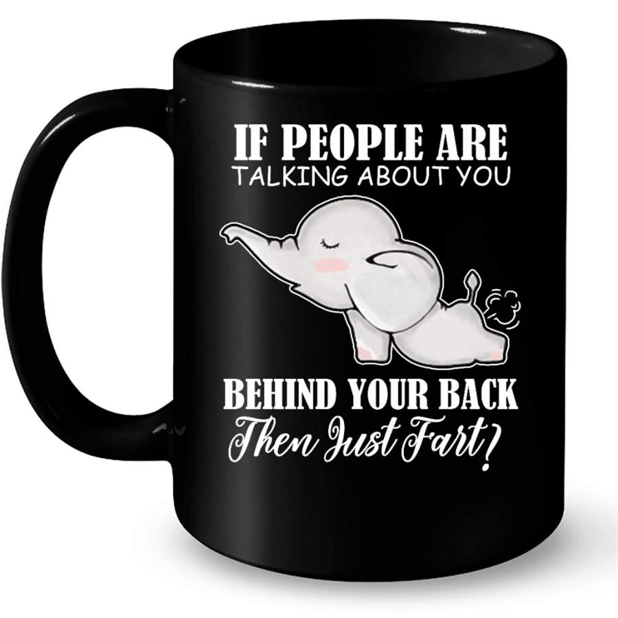 If People Are Talking About You Behind Your Back Then Just Fart Elephant Lover – Full-Wrap Coffee Black Mug