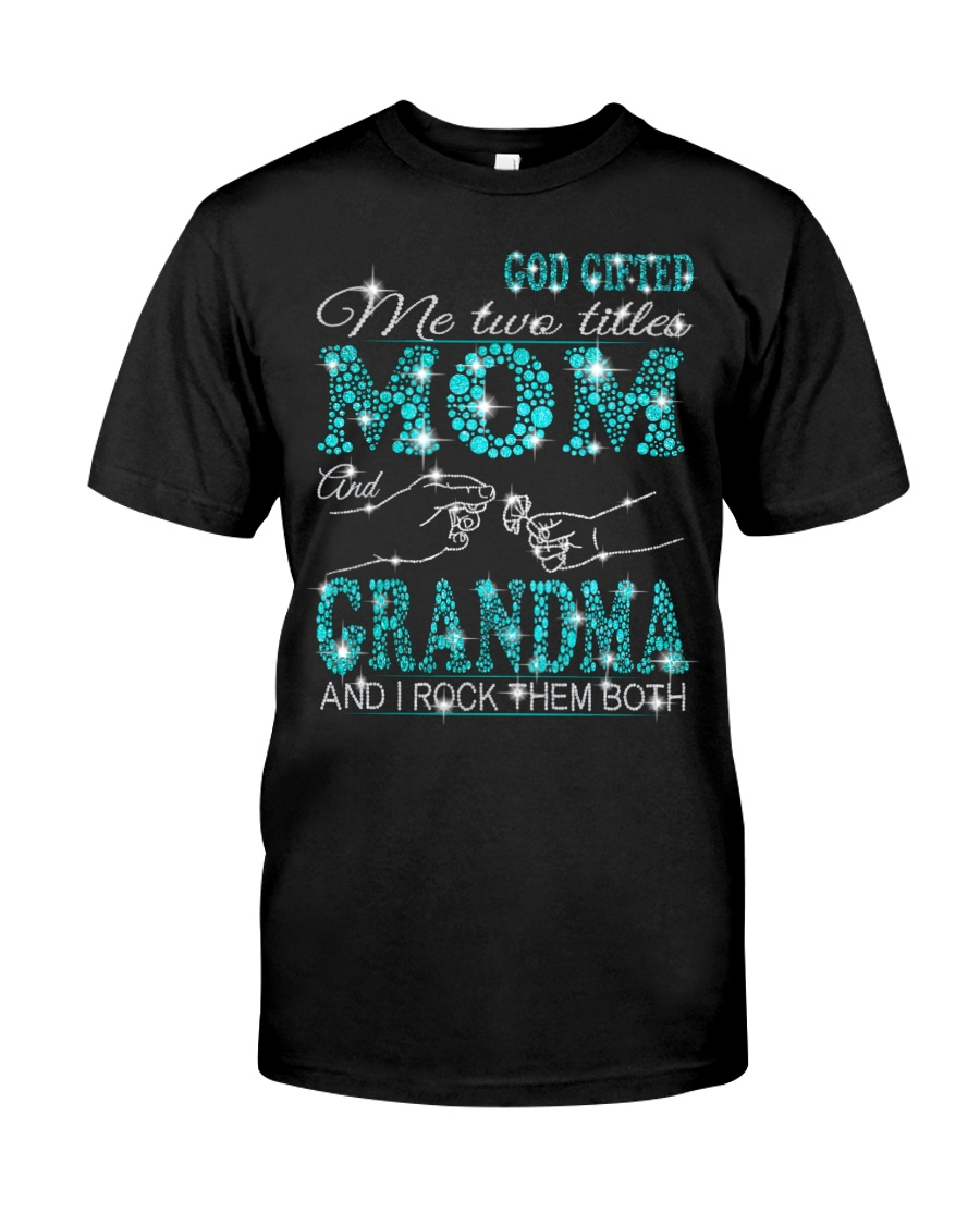 God Gifted Me Two Titles Tshirt, Shirt For Mom, Mother’S Day T Shirt, Grammy, Nana Shirt, Mother’S Day Gift