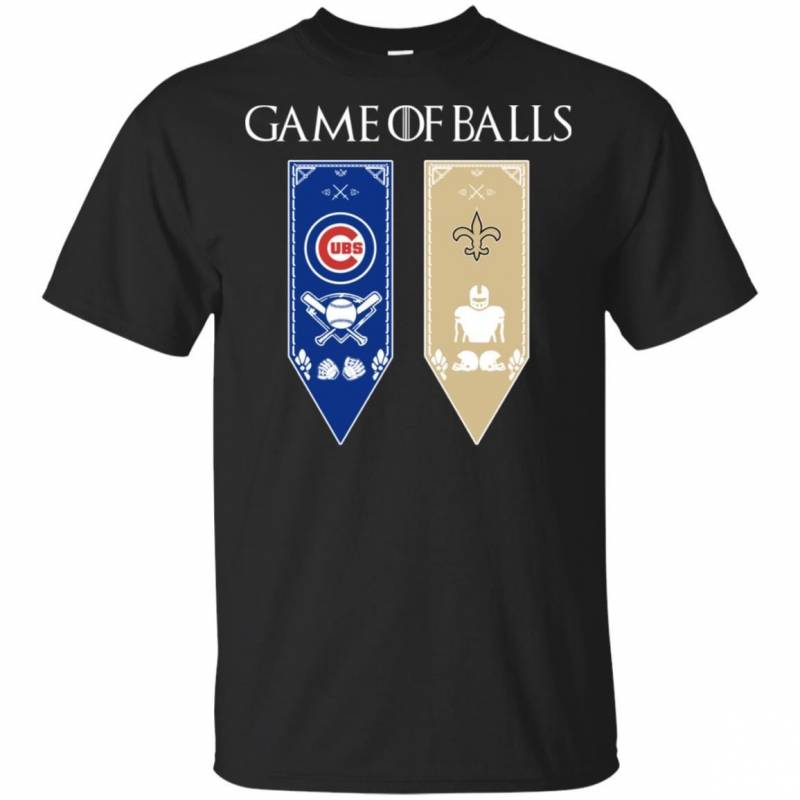 Game of Thrones game of balls Chicago Cubs and New Orleans Saints shirt t shirt