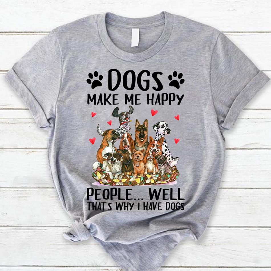 Dogs Make Me Happy People… Well That’S Why I Have Dogs Shirt For Dog Lovers Hk10 – Trhn