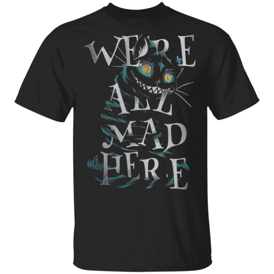 We’re All Mad Here T Shirt