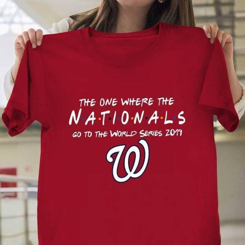 the one where the washington nationals go to the world series 2019 t shirt