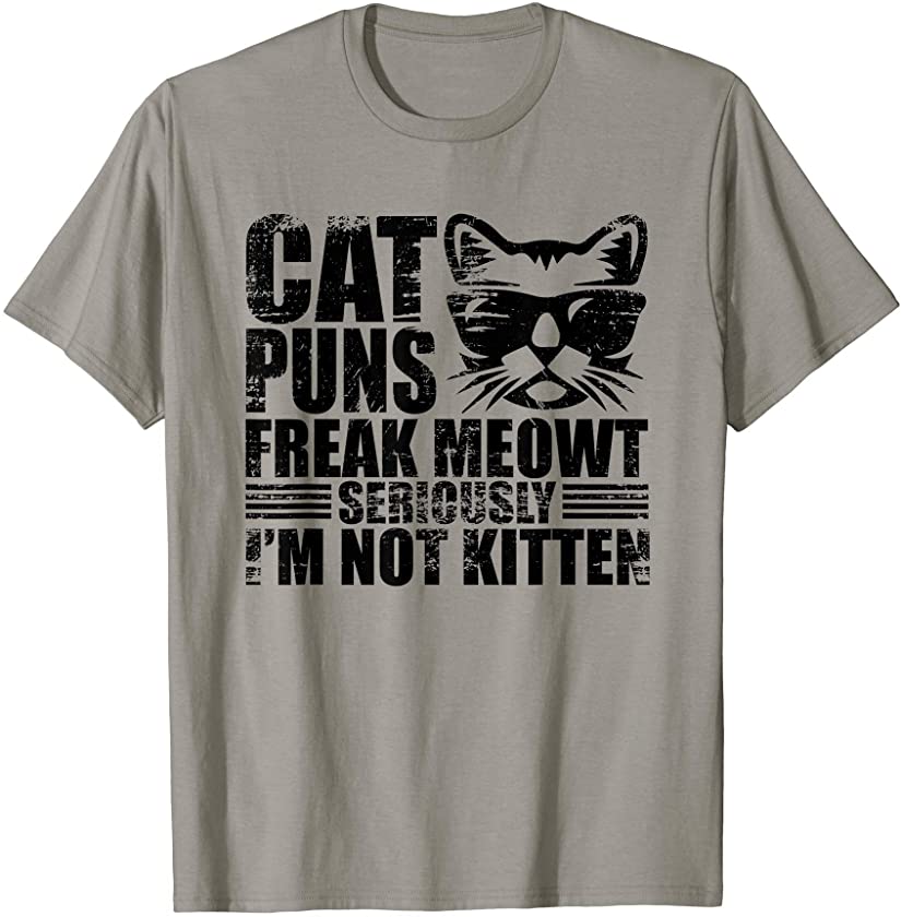 Cat Puns Freak Meowt I’m Not Kitten Funny Pet Owner Gifts T-Shirt