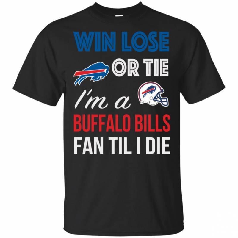 Win Lose Or Tie I’m A Buffalo Bills Fan Til I Die T Shirts V-Neck Tank Top Hoodie