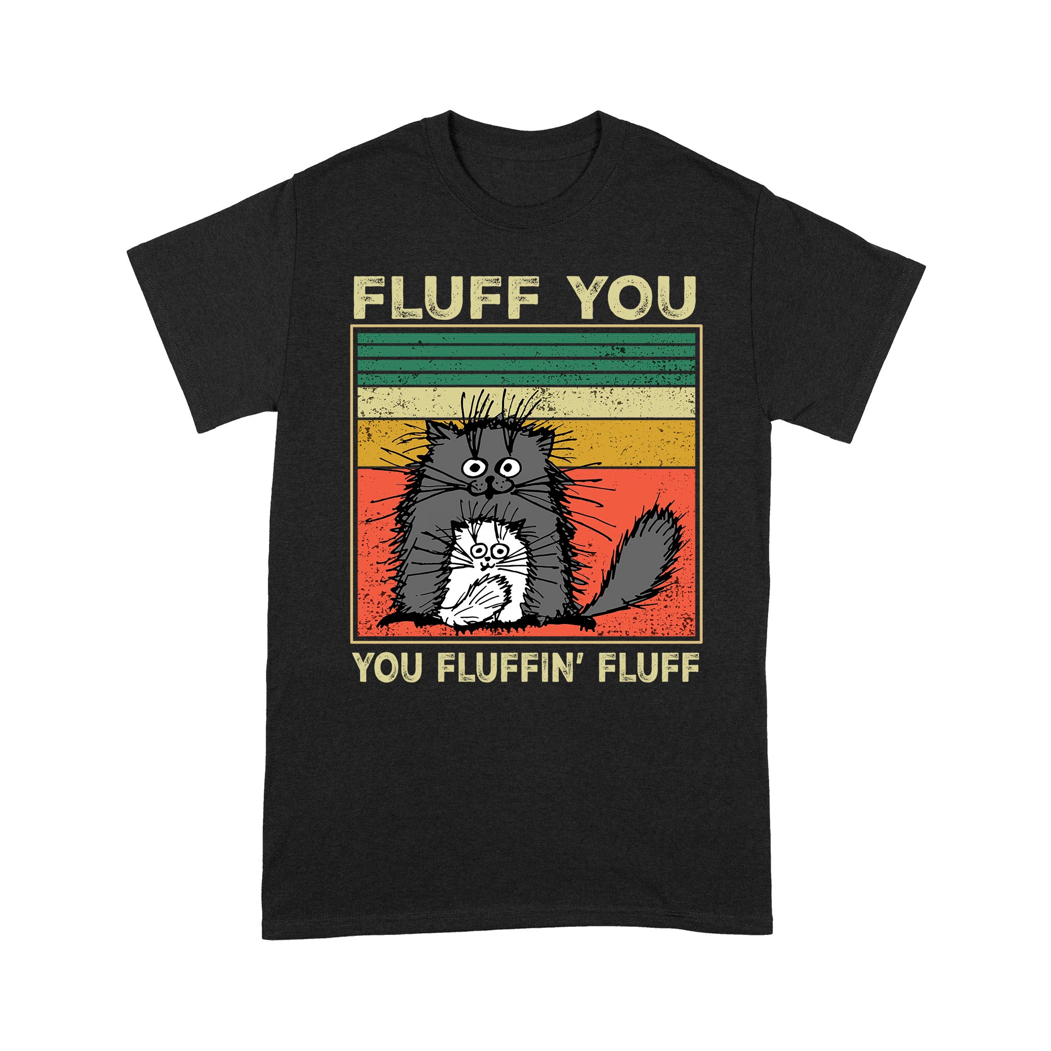 Cat Fluff You You Fluffin’ Fluff Funny – Standard T-shirt