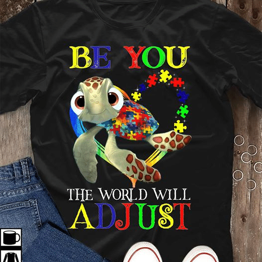 Turtle autism be you the world will adjust T Shirt Hoodie Sweater H97