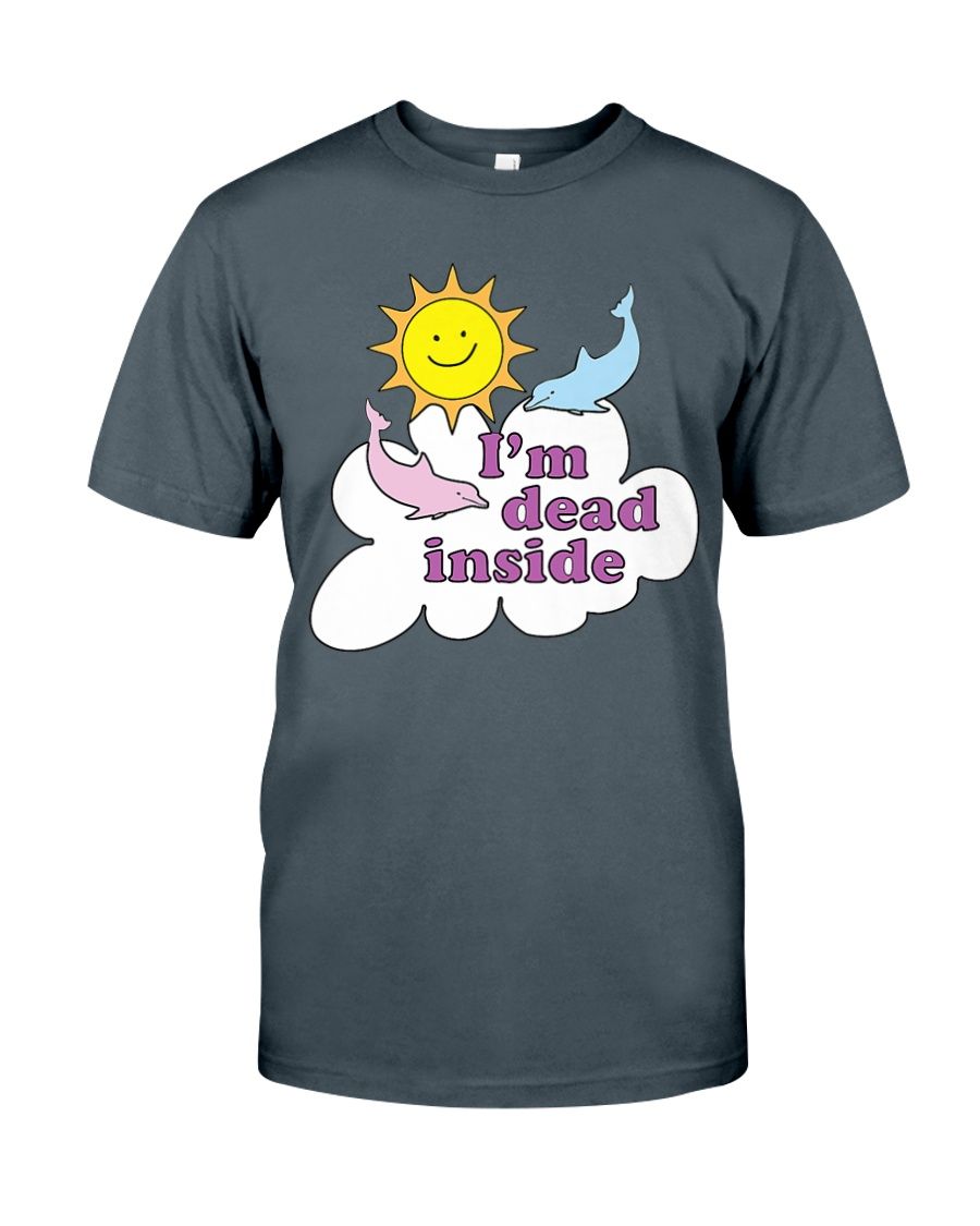 I Am Dead Inside Cheerful Dolphins YQ1504230CL T-Shirt