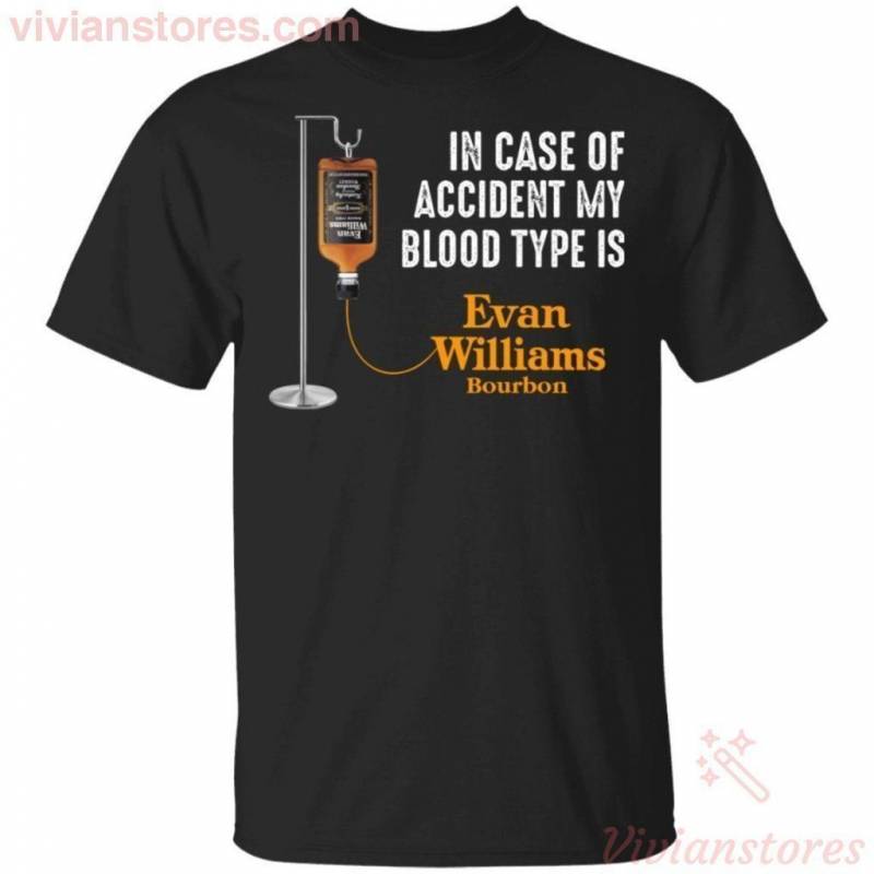 In Case Of Accident My Blood Type Is Evan Williams Bourbon Whisky T-shirt