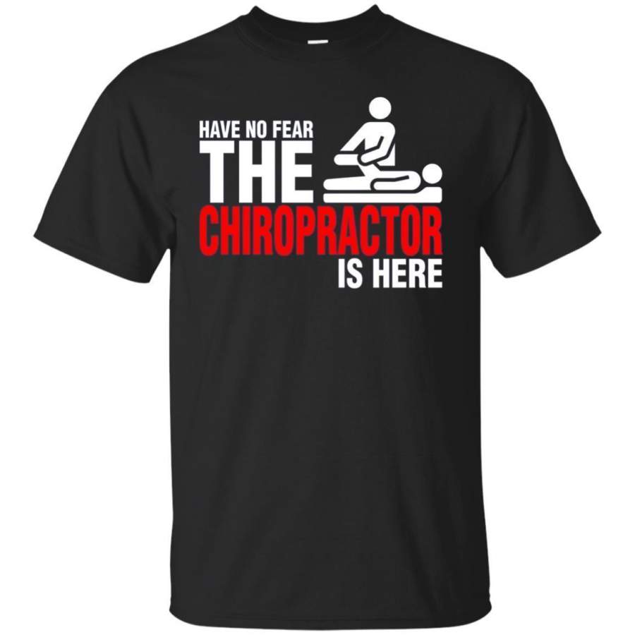 AGR Have No Fear The Chiropractor Is Here Tshirt