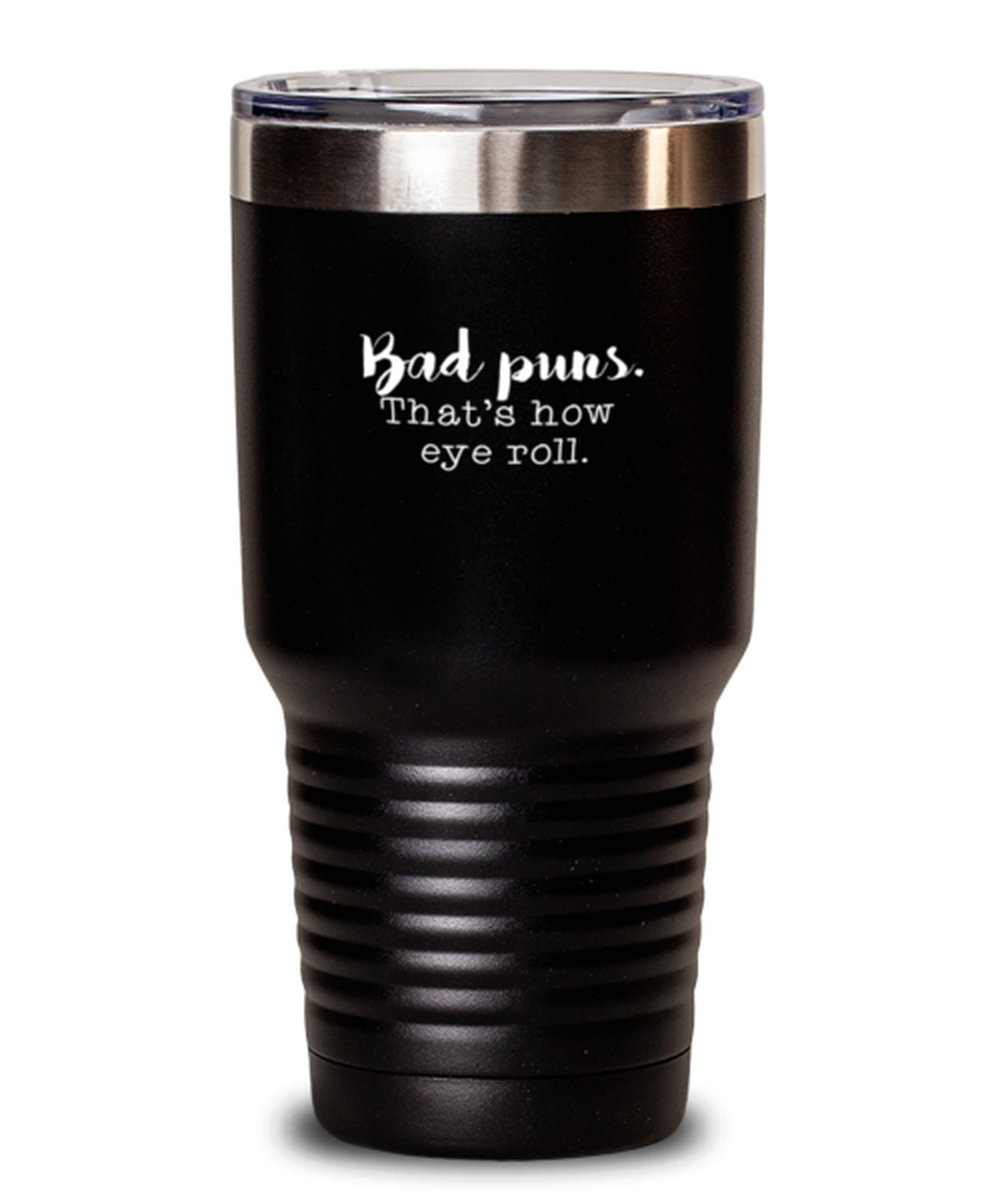 20 Oz Tumbler Stainless Steel Funny Bad Puns. That’S How Eye Roll