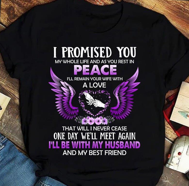 Memorial I Promised You My Whole Life I’Ll Be With My Husband And My Best Friend Gift Standard/Premium T-Shirt