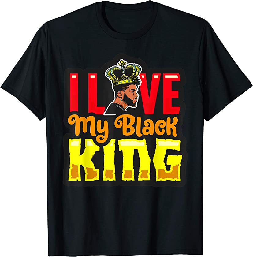 I Love My Black King Men African America Husband Son Brother T-Shirt