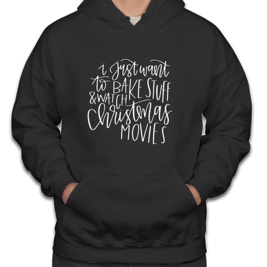 I Just Want To Bake Stuff And Watch Christmas Movies SVG Hoodie
