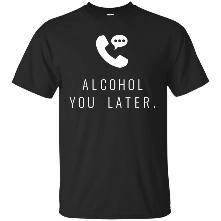 AGR Alcohol You Later Shirt