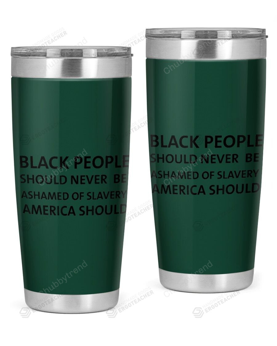 African American Black History Month Culture, Black People Should Stainless Steel Tumbler Cup For Coffee/Tea, Great Customized Gift For Birthday Christmas Thanksgiving