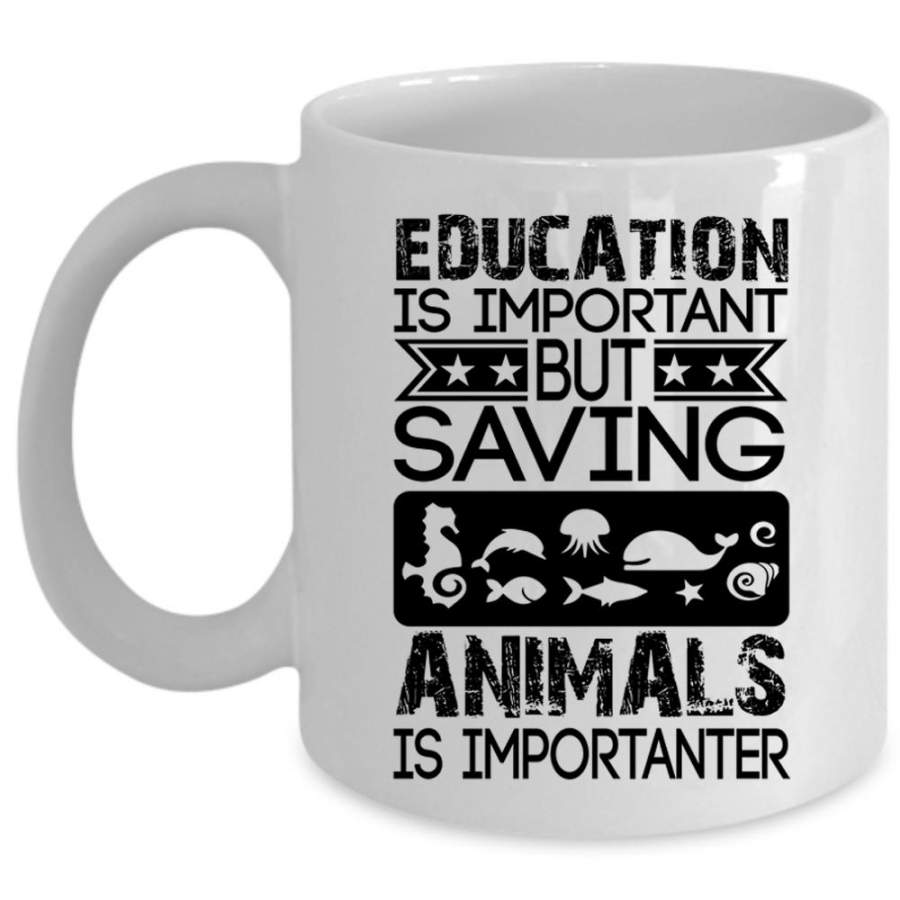 Saving Animals Is Importanter Coffee Mug, Education Is Important Cup